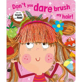 Don't You Dare Brush My Hair! A Touch & Feel Book